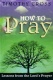 How to Pray - Lessons from the Lord's Prayer